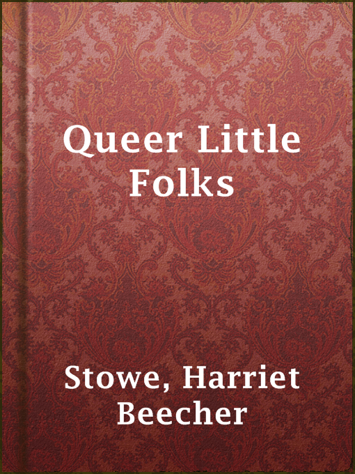 Title details for Queer Little Folks by Harriet Beecher Stowe - Available